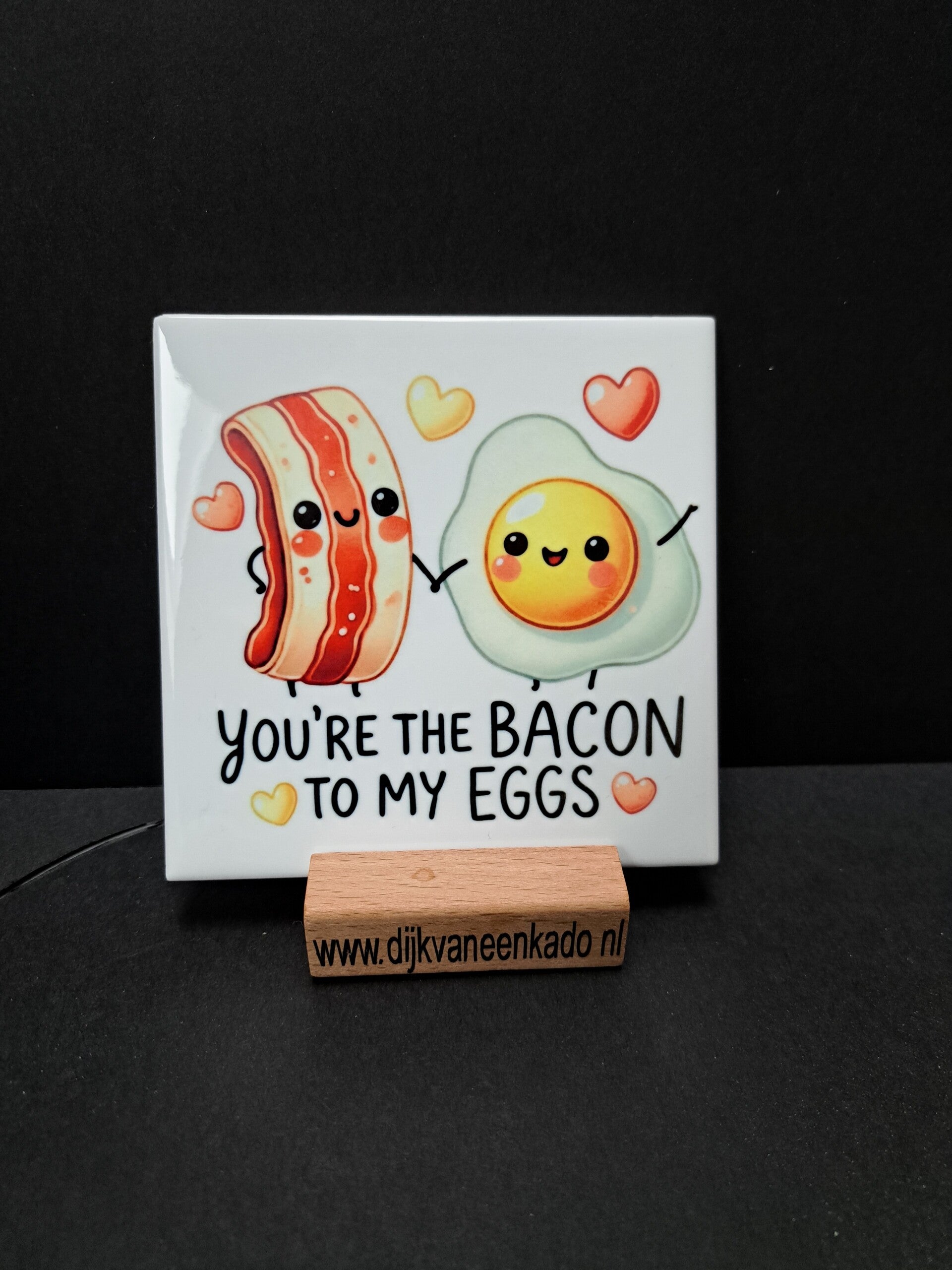 Tegel You´re the bacon to my eggs