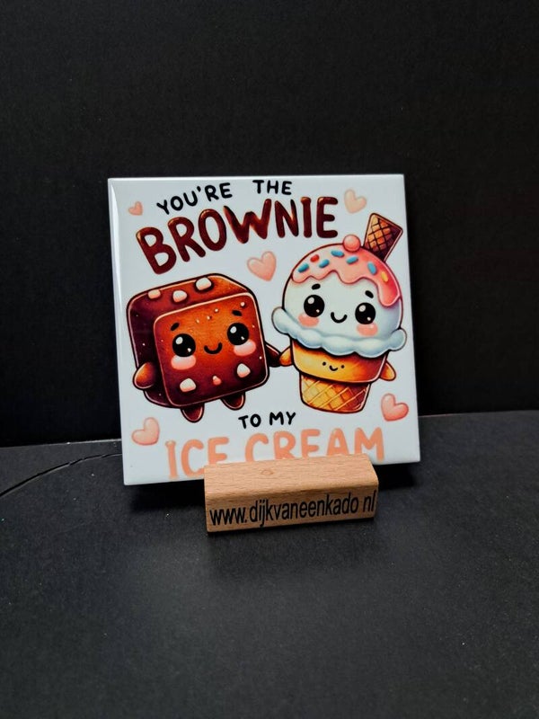 Tegel You´re the brownie to my icecream