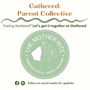 Gathered: Parent Collective the Mother Rite logo reads Feeling shattered? Let's get it together at Gathered. A wiggly green line