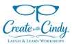 Create with Cindy: Laugh &amp; Learn Workshops