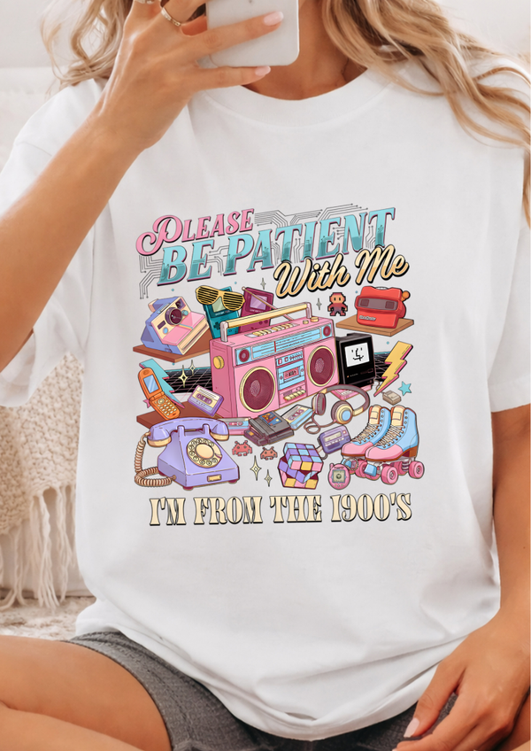 Please Be Patient With Me I'm From the 1900's T-Shirt