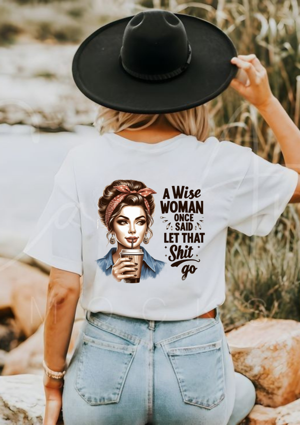 A Wise Woman Once Said Let That Shit Go Graphic T-Shirt