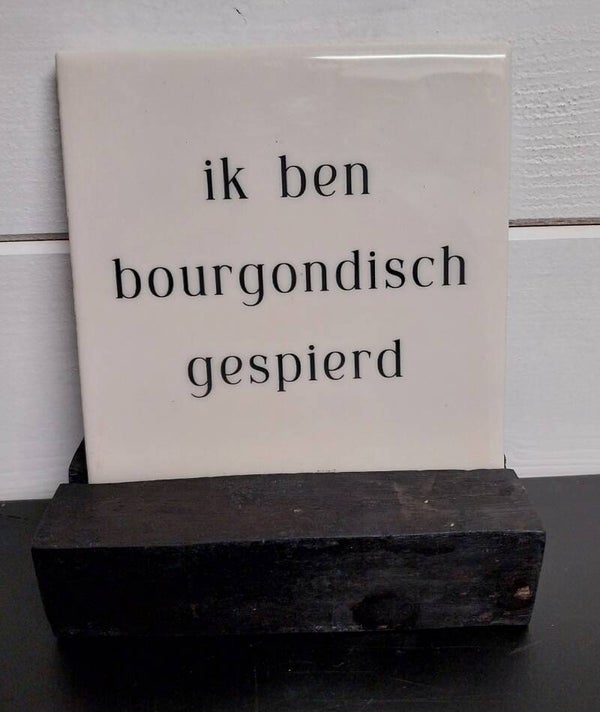 Tegeltje Ik ben bourgondisch gespierd