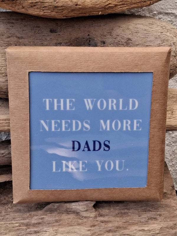 Tegeltje the world need morde dads like you