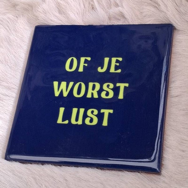 Tegeltje of je worst lust