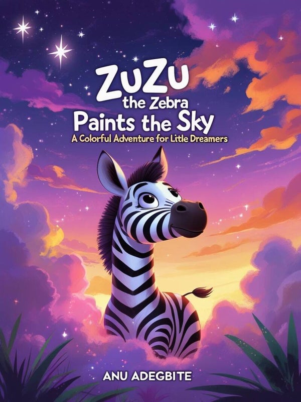 Zuzu the Zebra Paints the Sky: A Colorful Adventure for Little Dreamers