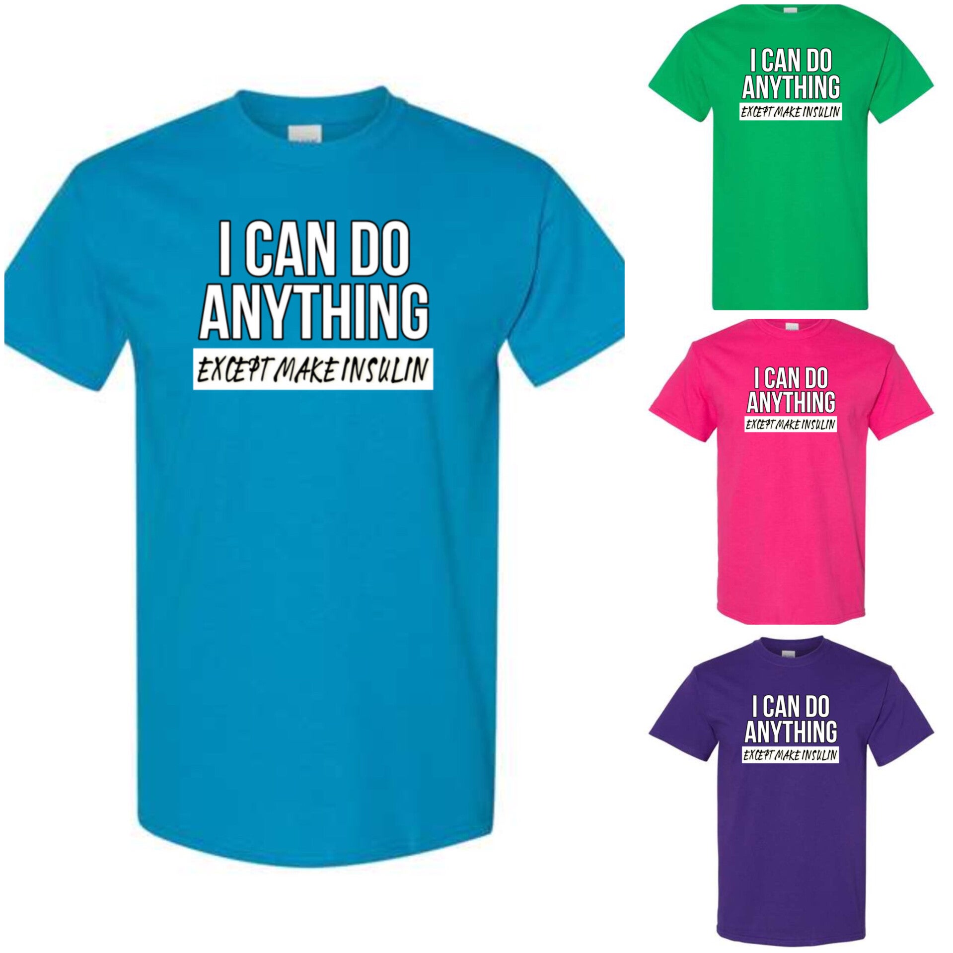I can do anything. Except make insulin t shirt