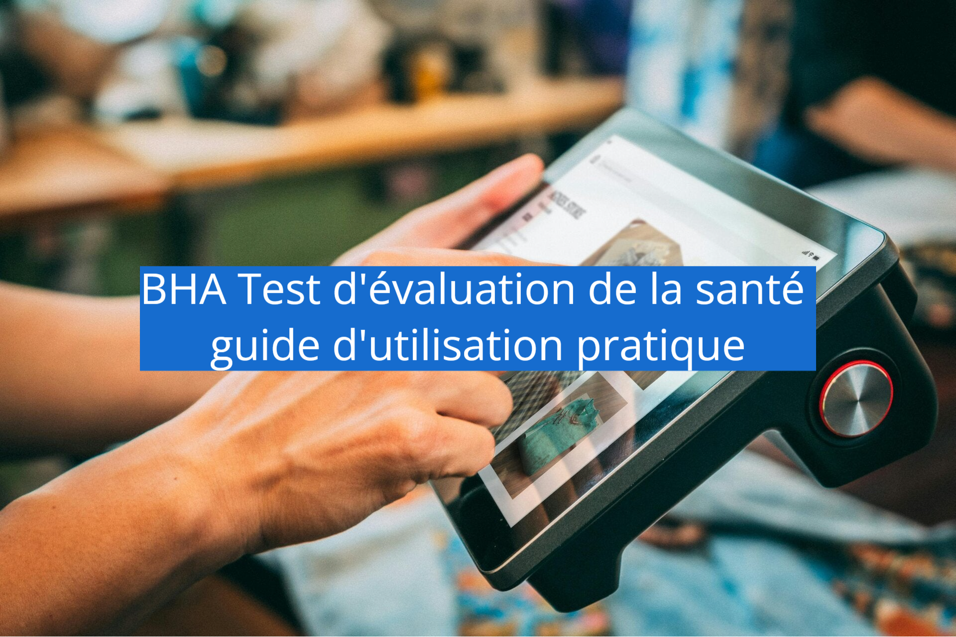 BHA Test d'évaluation de la santé guide d'utilisation pratique