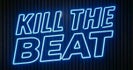 KILL THE BEAT