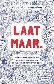 Laat maar. Wat tiener en ouder tegen elkaar zeggen en waar het echt over gaat (T.Hammenecker)