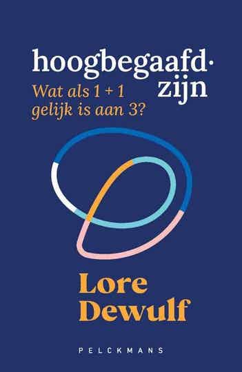 HOOGBEGAAFD ZIJN -  Wat als 1 + 1 gelijk is aan 3? LORE DEWULF