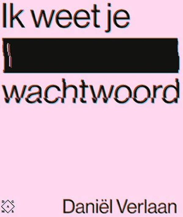IK WEET JE WACHTWOORD. WAARGEBEURDE VERHALEN OVER DE DUISTERE KANT VAN HET INTERNET - DANIEL VERLAAN