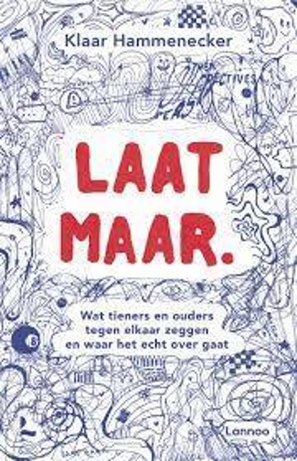 Laat maar. Wat tiener en ouder tegen elkaar zeggen en waar het echt over gaat (T.Hammenecker)