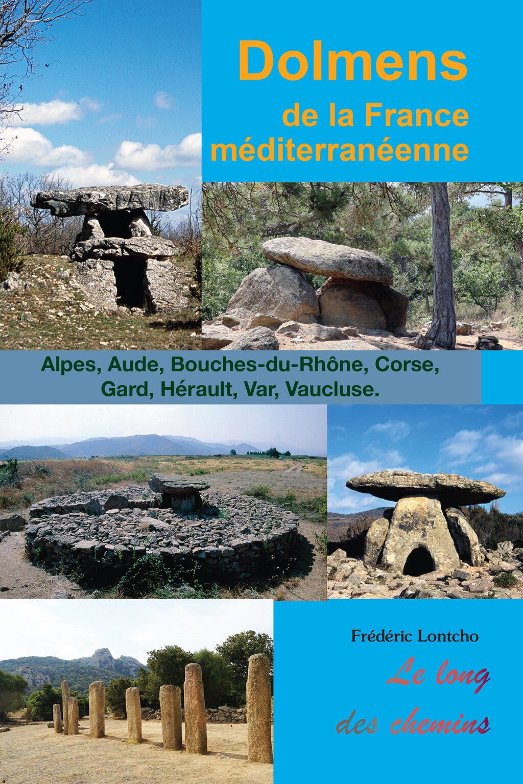 Dolmens de la France méditerranéenne : Alpes, Aude, Bouches-du-Rhône, Corse, Gard, Hérault, Var, Vaucluse