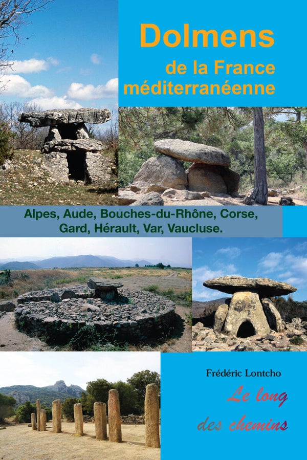 Dolmens de la France méditerranéenne : Alpes, Aude, Bouches-du-Rhône, Corse, Gard, Hérault, Var, Vaucluse