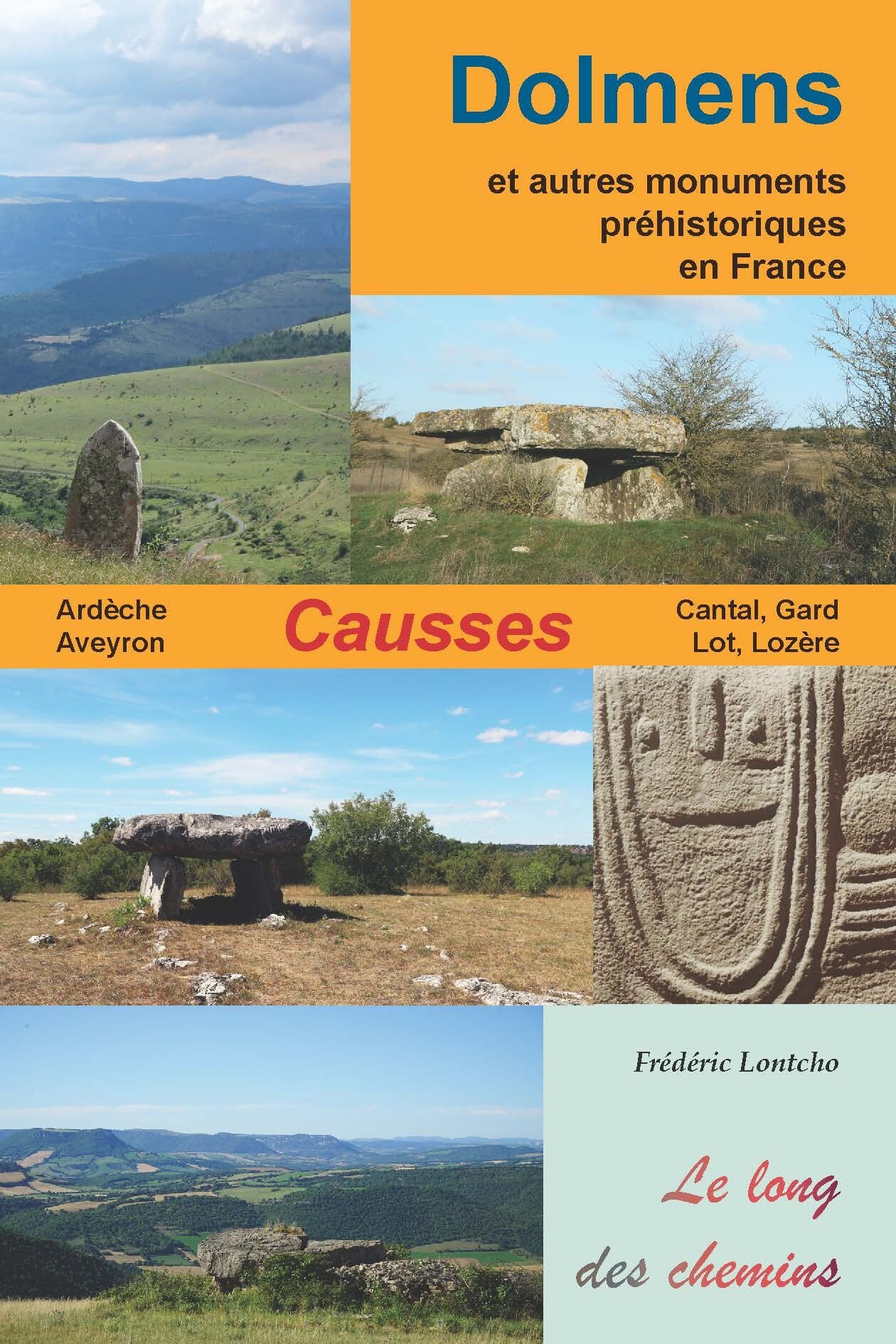 Dolmens des Causses et autres monuments préhistoriques en France : Ardèche, Aveyron, Cantal, Gard, Lot, Lozère