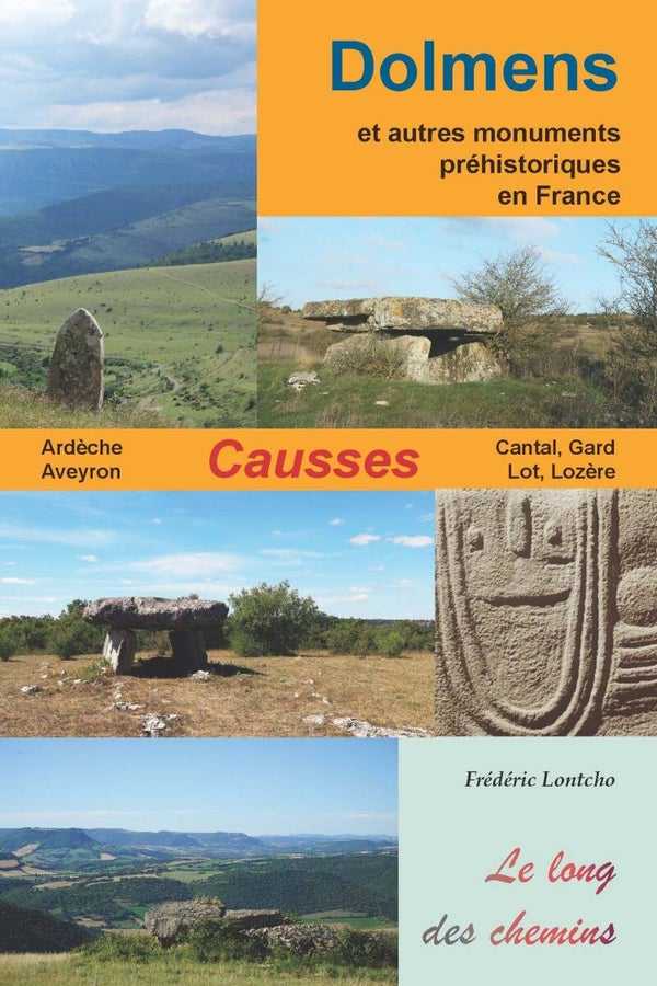 Dolmens des Causses et autres monuments préhistoriques en France : Ardèche, Aveyron, Cantal, Gard, Lot, Lozère