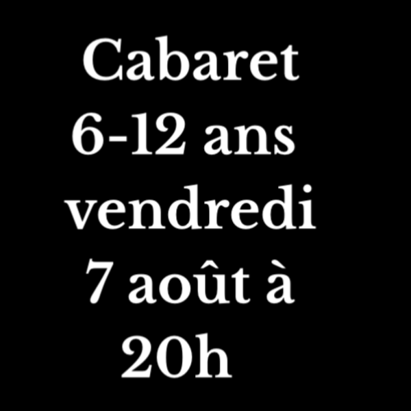 Entrée cabaret 6-12 ans vendredi 7 août