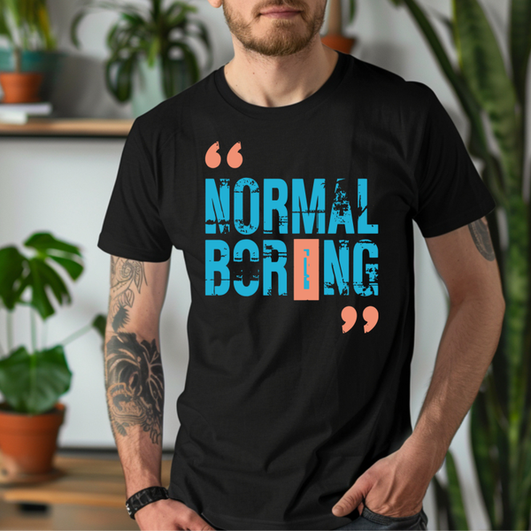 T-Shirt „Normal? Boring.“