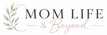 Mom Life &amp; Beyond