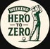Weekend Hero to Zero