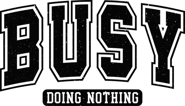 Busy Doing Nothing