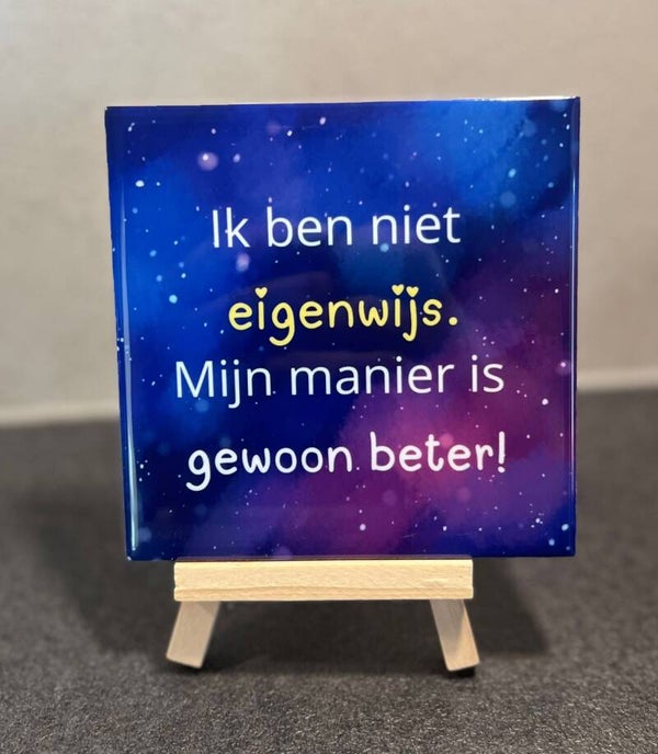 Ik ben niet eigenwijs. Mijn manier is gewoon beter!