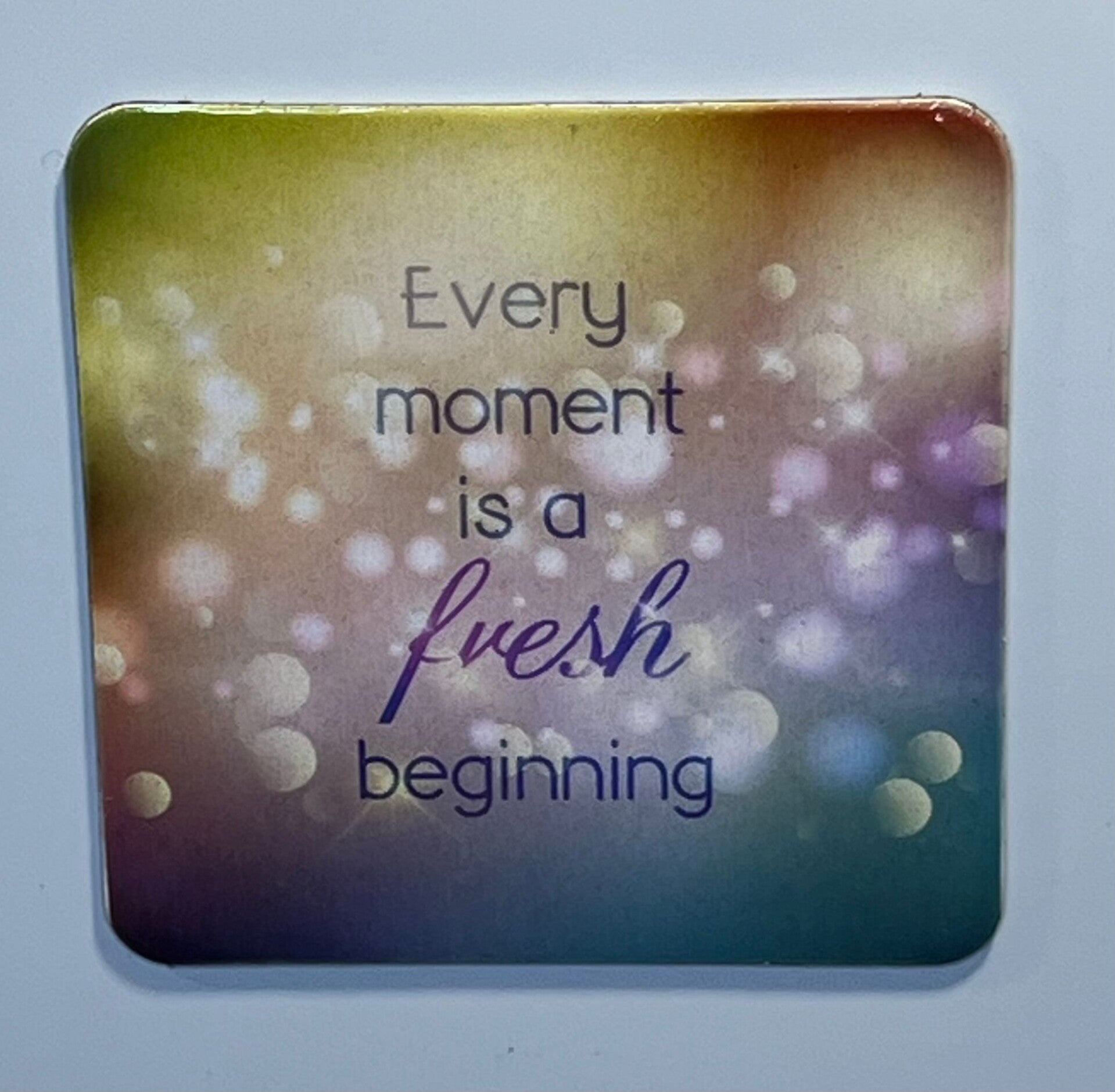 Magneet every moment is a fresh beginning