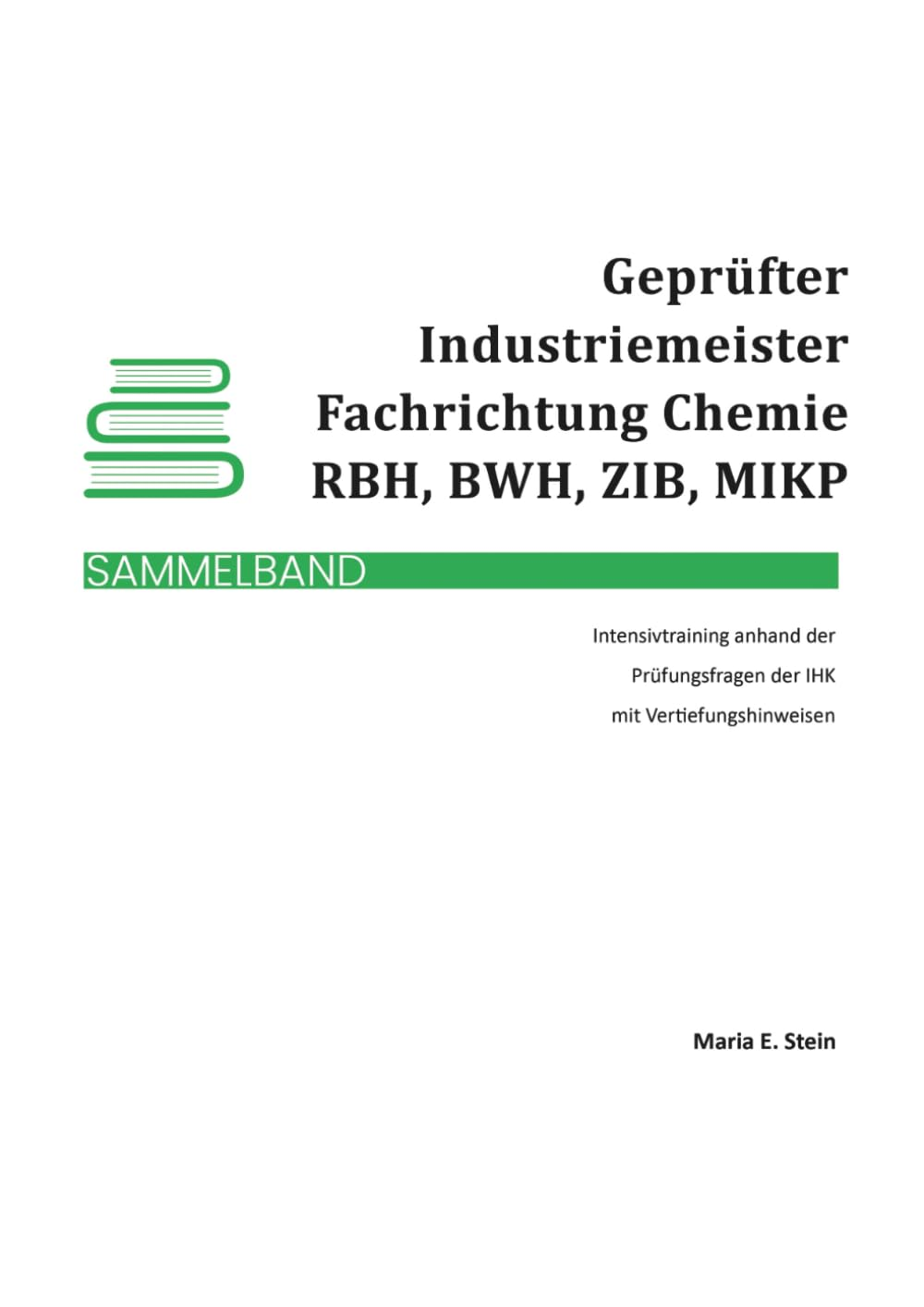 Geprüfter Industriemeister - Fachrichtung Chemie - RBH, BWH, ZIB, MIKP: Sammelband
