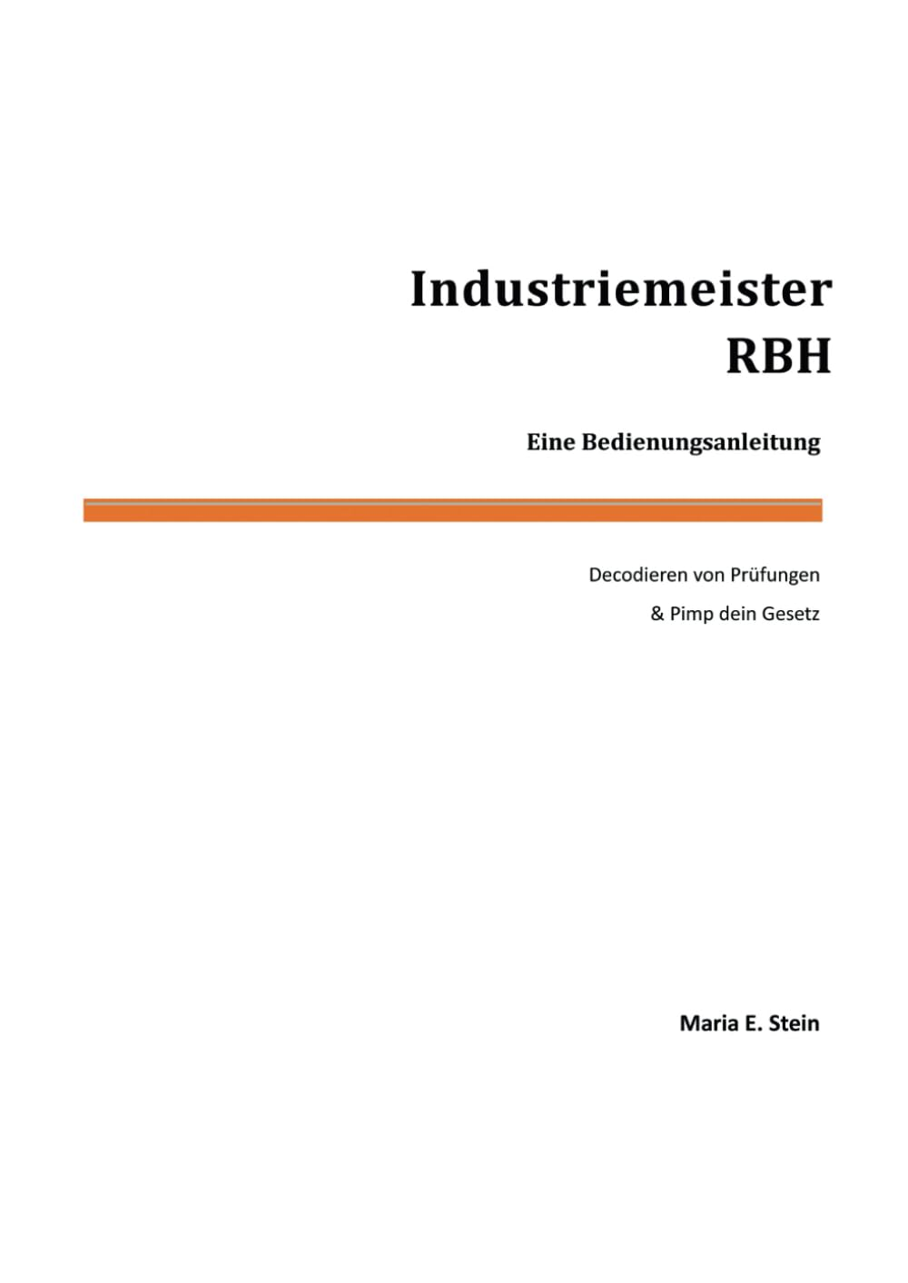 Industriemeister RBH - Eine Bedienungsanleitung: Decodieren von Prüfungen & Pimp dein Gesetz