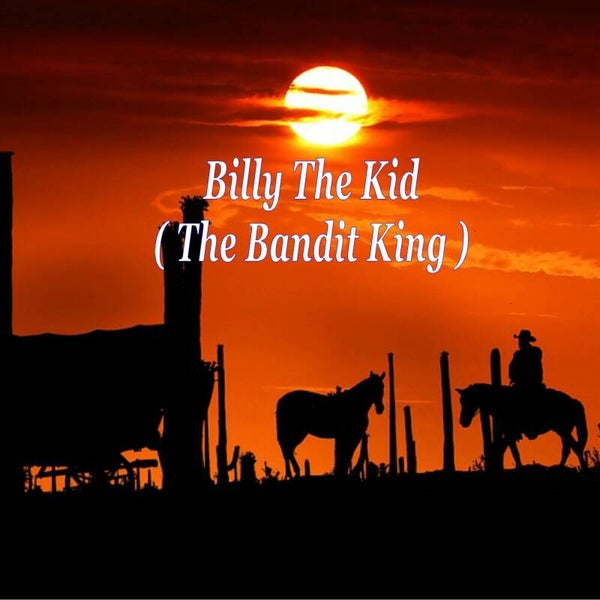 Billy The Kid (The Bandit King)