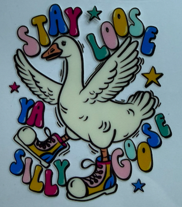 Stay Loose Silly Goose