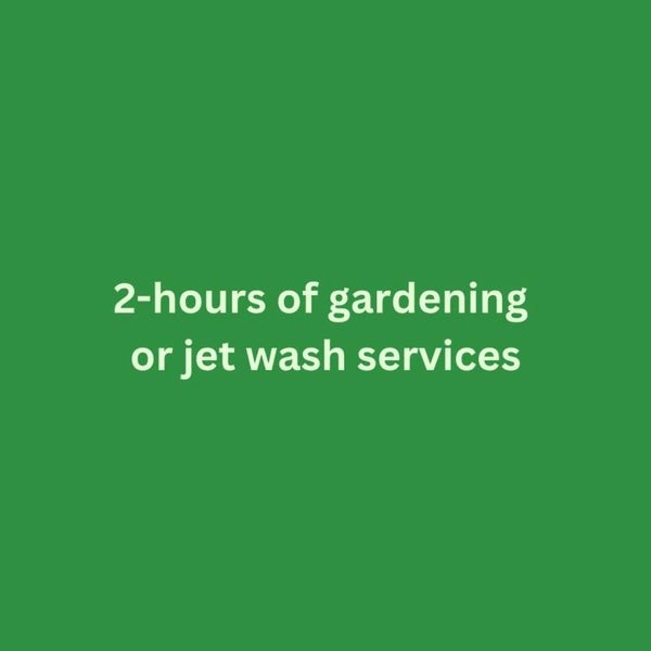2-hours of gardening or jet washing