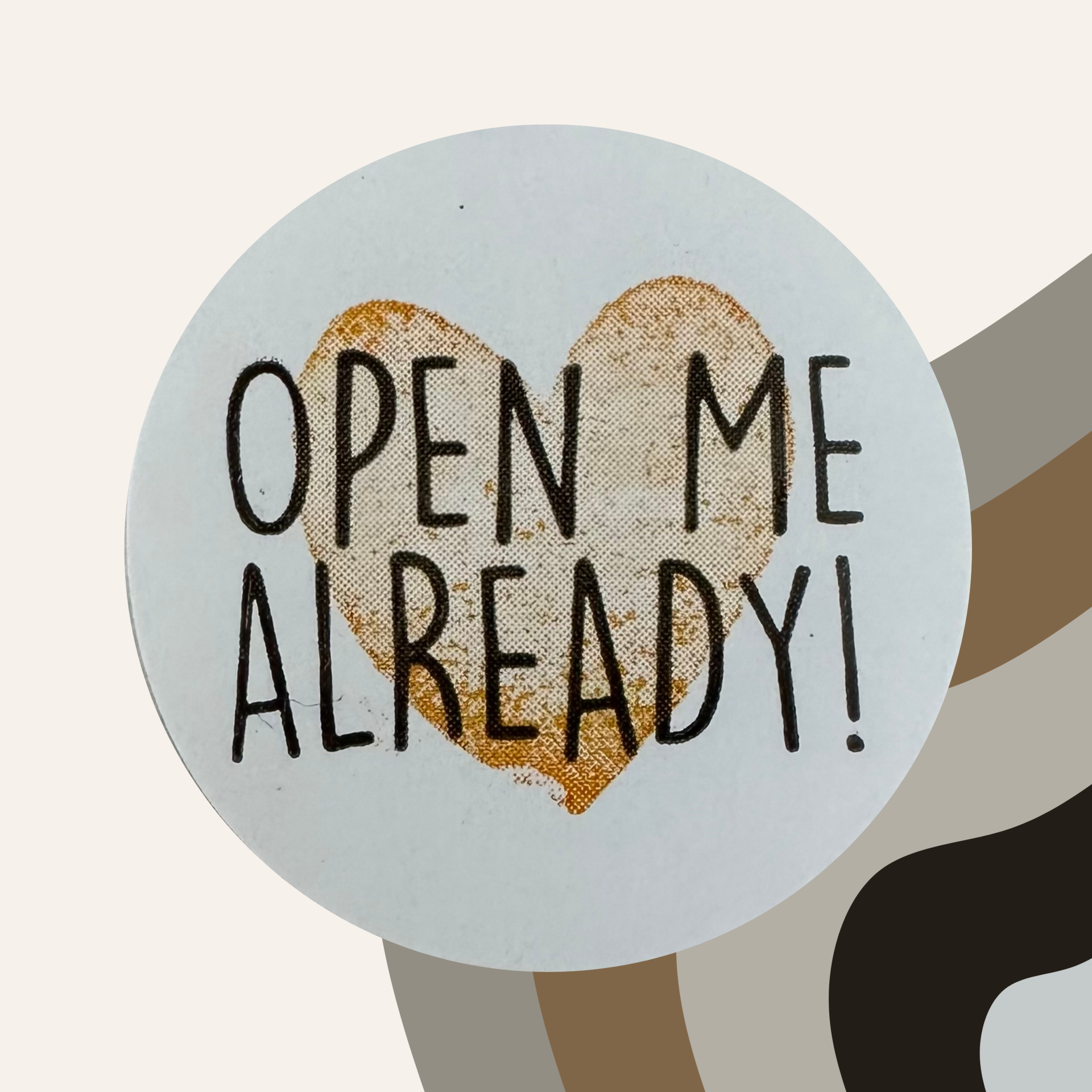Sticker Open me already!