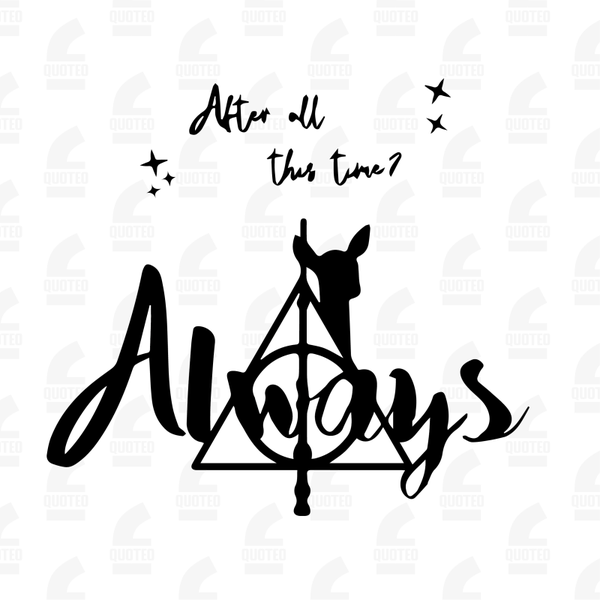 After all this time? Always - HP