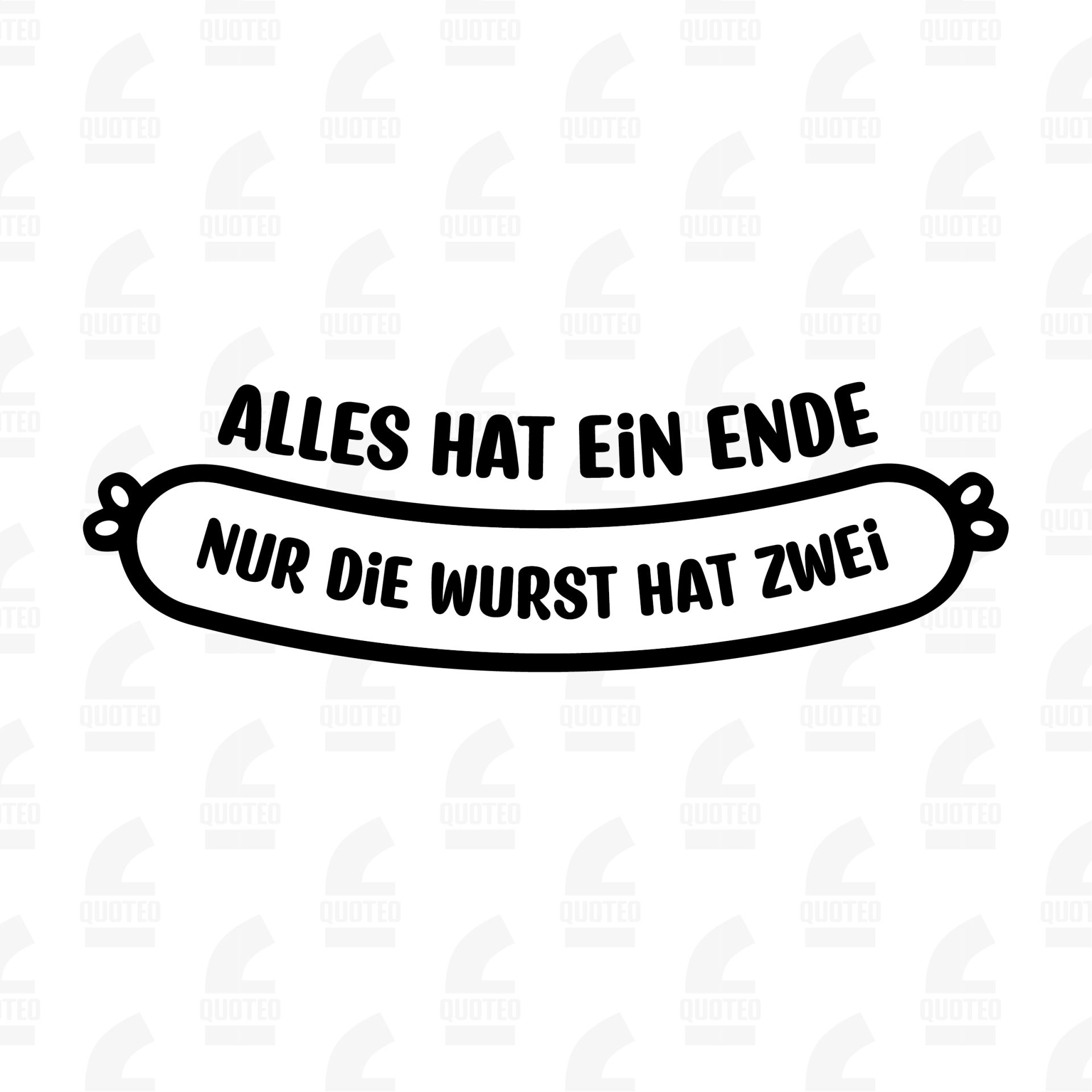 Alles hat ein ende nur die wurst hat zwei