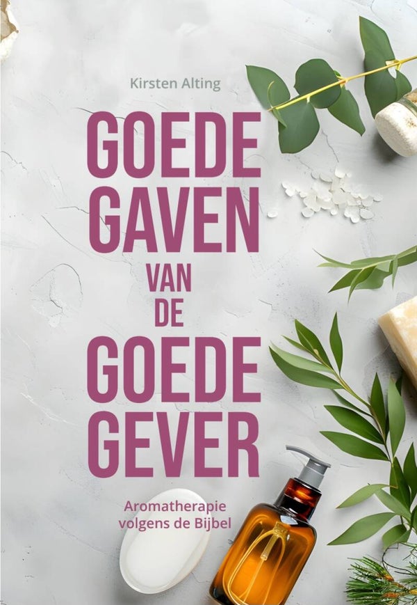 Goede Gaven van de Goede Gever - aromatherapie volgens de Bijbel (NL only)