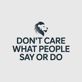 Don't care What people say or Do
