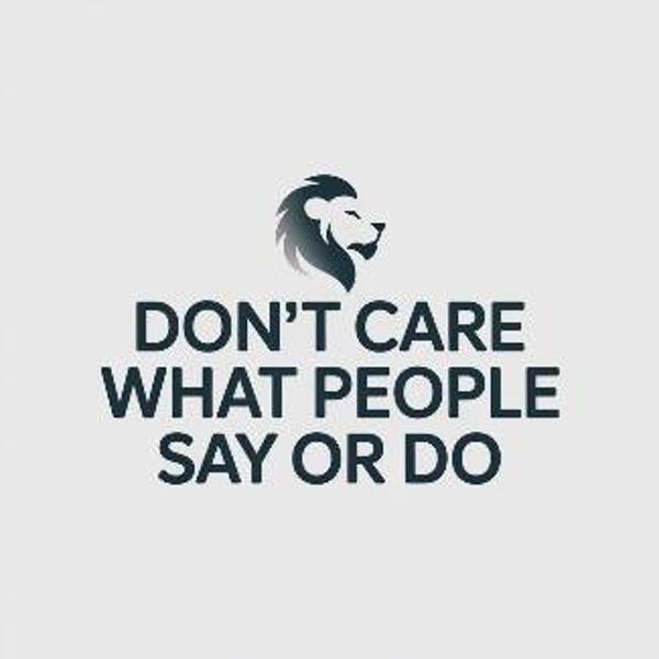 Don't care What people say or Do