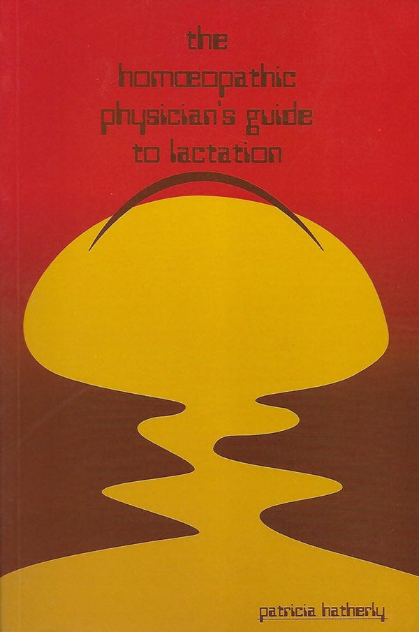 Hatherly P.: The homeopathic lactation guide
