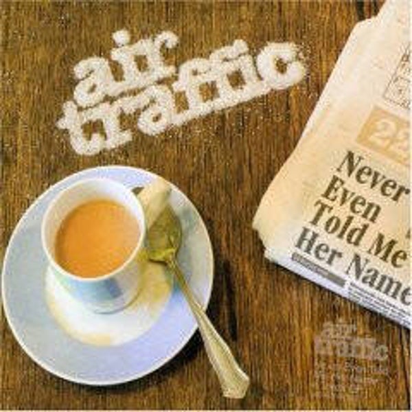 CD | Air Traffic – Never Even Told Me Her Name