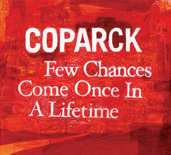 CD | Coparck – Few Chances Come Once In A Lifetime