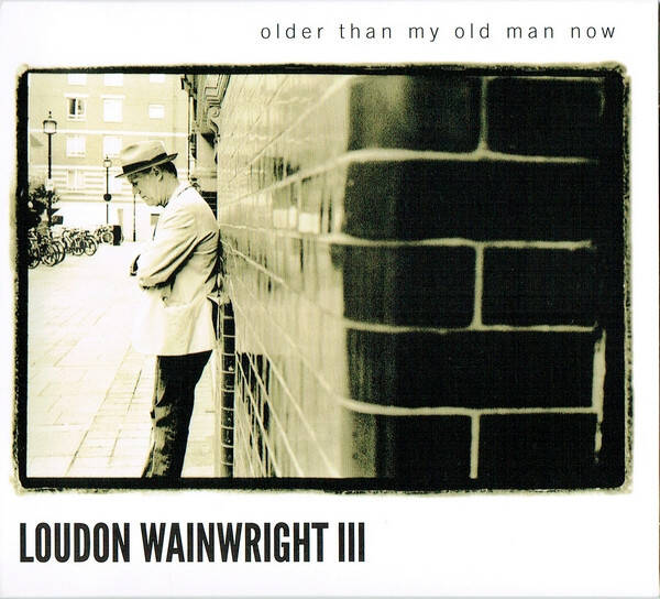 CD | Loudon Wainwright III – Older Than My Old Man Now