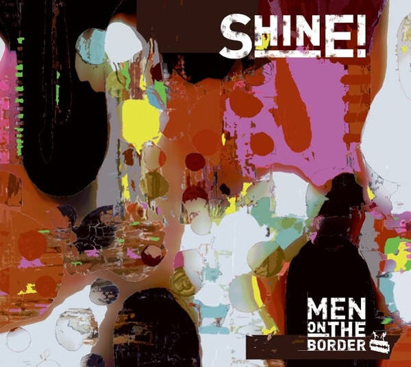 CD | Men On The Border – Shine!