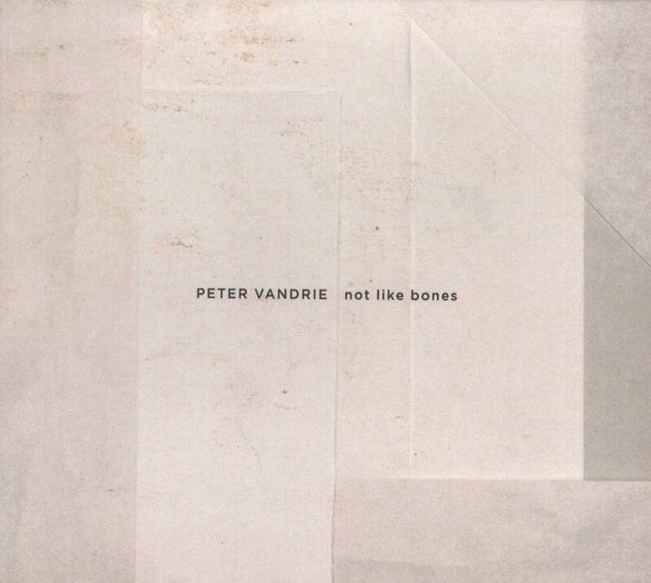 CD | Peter Vandrie – Not Like Bones