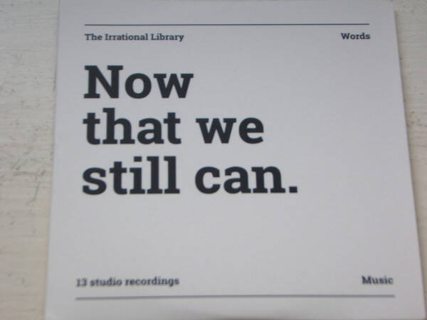 CD | The Irrational Library – Now That We Still Can.