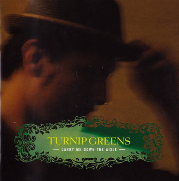 CD | Turnip Greens – Carry Me Down The Aisle