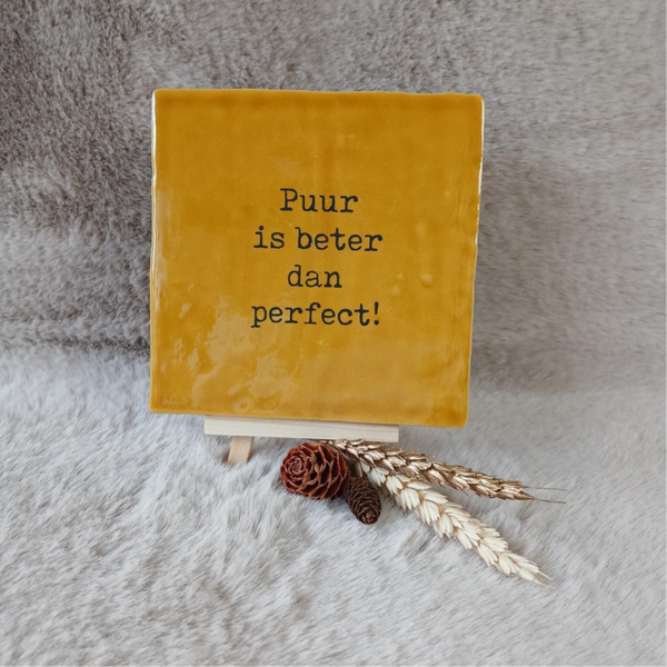 Tekst tegel; Puur is beter dan perfect!