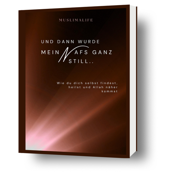 Und dann wurde mein Nafs ganz still…