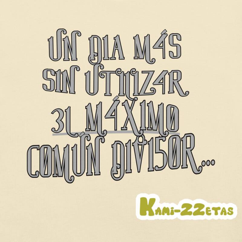 Diseño de camiseta "Un dia más sin utilizar el máximo común divisor" con números en lugar de vocales, sobre fondo liso.